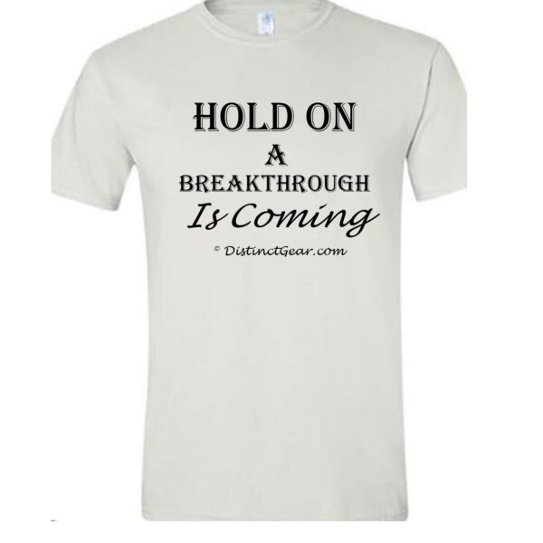 Hold On A Breakthrough is Coming – Unisex 100% Cotton